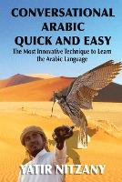  Conversational Arabic Quick and Easy: The Most Innovative Technique to Learn and Study the Classical Arabic...