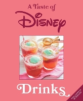 Taste of Disney: Drinks, A: Sippable Recipes in a Pint-Size Book