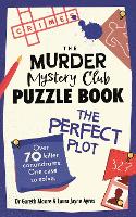  Murder Mystery Club Puzzle Book: The Perfect Plot, The: Over 70 Killer Conundrums, One Case to...