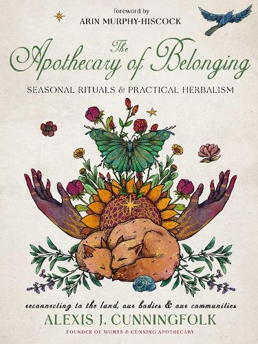 Apothecary of Belonging, The: Seasonal Rituals and Practical Herbalism