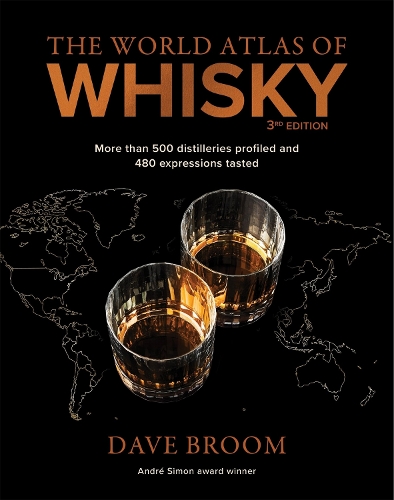 World Atlas of Whisky 3rd edition, The: More than 500 distilleries profiled and 480 expressions tasted