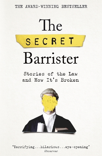 Secret Barrister, The: Stories of the Law and How It's Broken