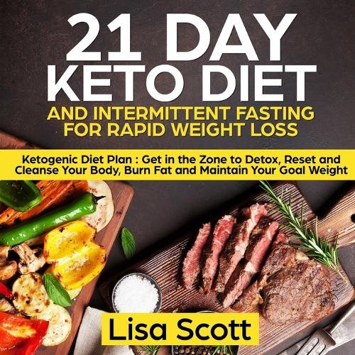  21 Day Keto Diet and Intermittent Fasting For Rapid Weight Loss: Ketogenic Diet Plan: Get in...