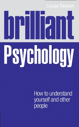 Brilliant Psychology: How to understand yourself and other people