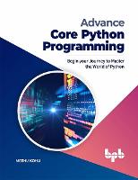 Advance Core Python Programming: Begin your Journey to Master the World of Python