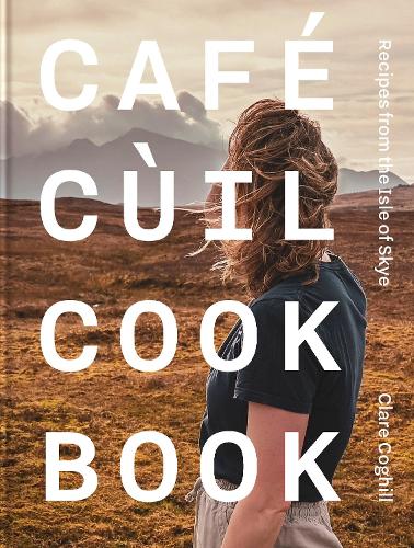 Cafe C�il Cookbook: Recipes from the Isle of Skye